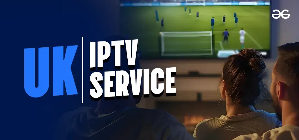 IPTV UK: The Ultimate Guide to Streaming in the United Kingdom